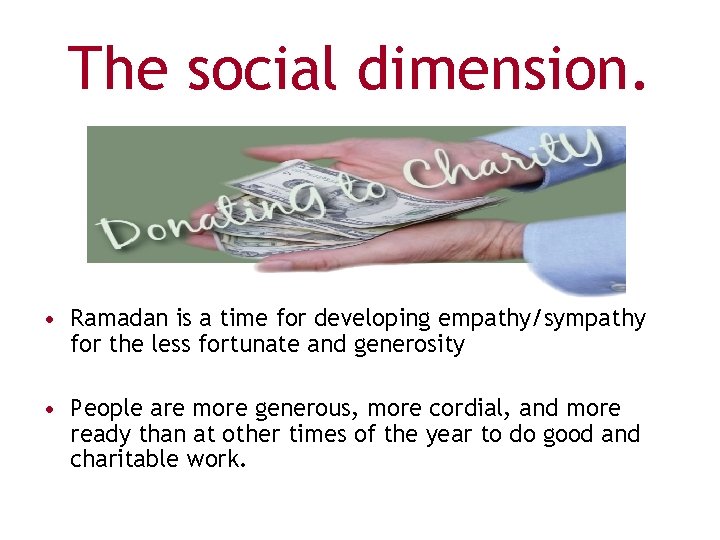 The social dimension. • Ramadan is a time for developing empathy/sympathy for the less