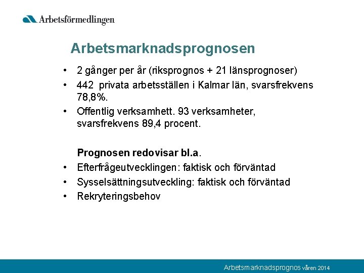 Arbetsmarknadsprognosen • 2 gånger per år (riksprognos + 21 länsprognoser) • 442 privata arbetsställen