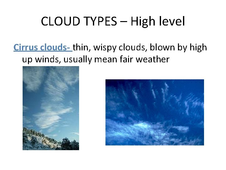 CLOUD TYPES – High level Cirrus clouds- thin, wispy clouds, blown by high up