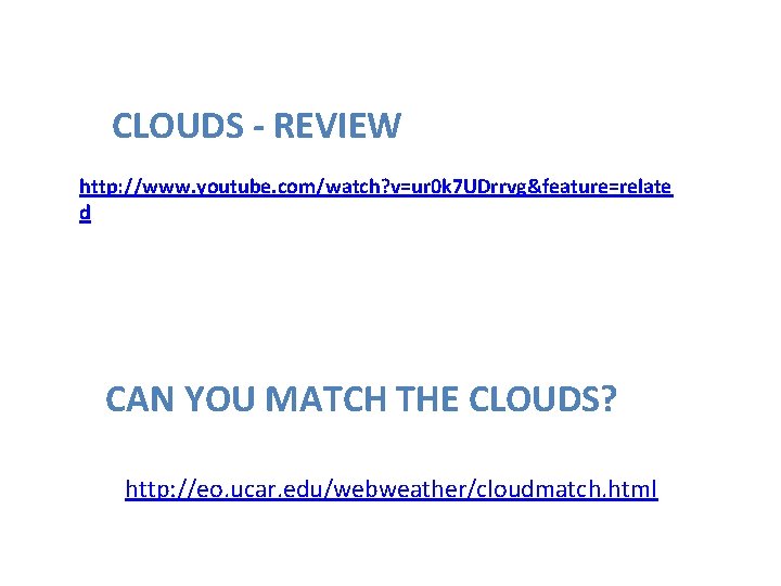 CLOUDS - REVIEW http: //www. youtube. com/watch? v=ur 0 k 7 UDrrvg&feature=relate d CAN