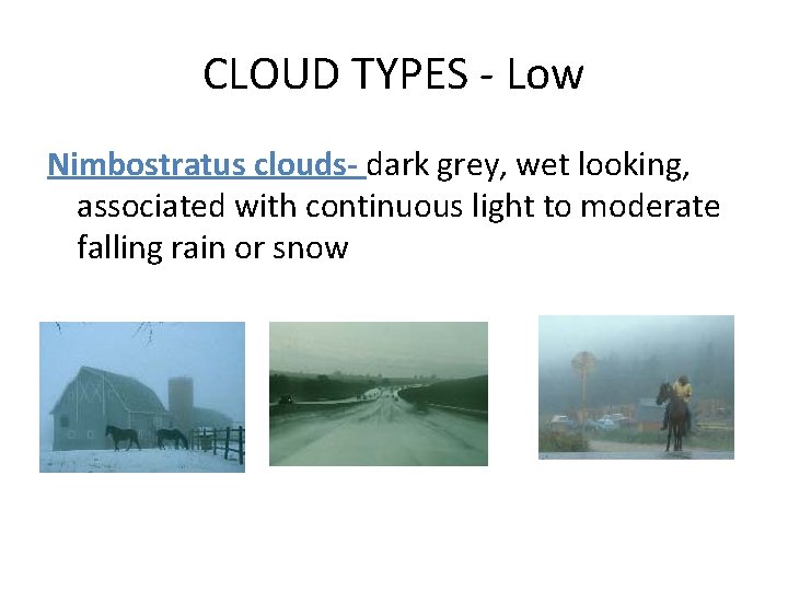 CLOUD TYPES - Low Nimbostratus clouds- dark grey, wet looking, associated with continuous light