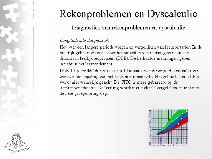 Rekenproblemen en Dyscalculie Diagnostiek van rekenproblemen en dyscalculie Longitudinale diagnostiek Het over een langere