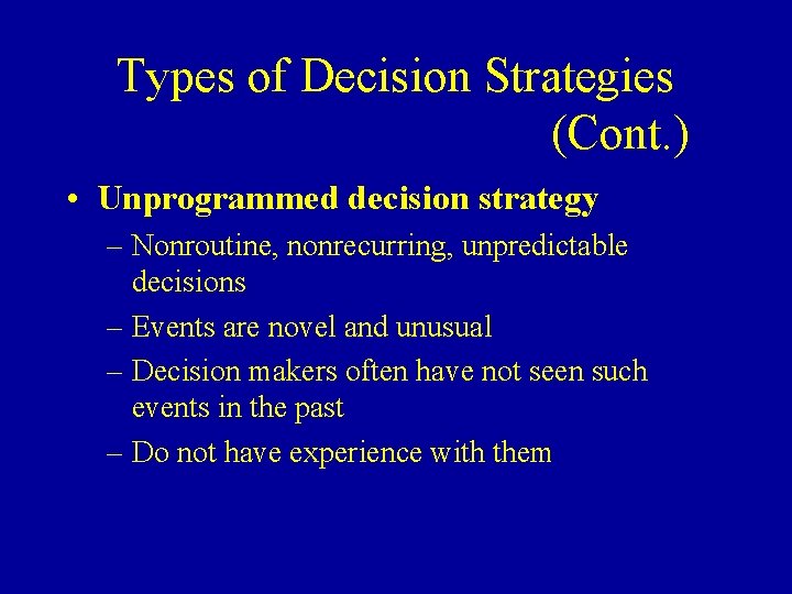 Types of Decision Strategies (Cont. ) • Unprogrammed decision strategy – Nonroutine, nonrecurring, unpredictable