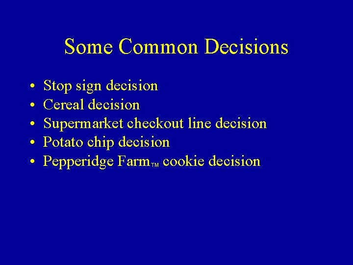 Some Common Decisions • • • Stop sign decision Cereal decision Supermarket checkout line