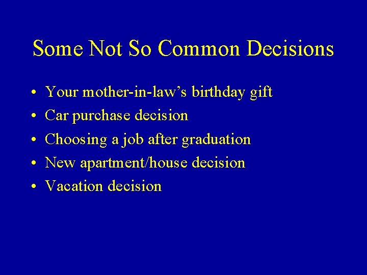 Some Not So Common Decisions • • • Your mother-in-law’s birthday gift Car purchase