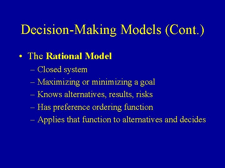 Decision-Making Models (Cont. ) • The Rational Model – Closed system – Maximizing or