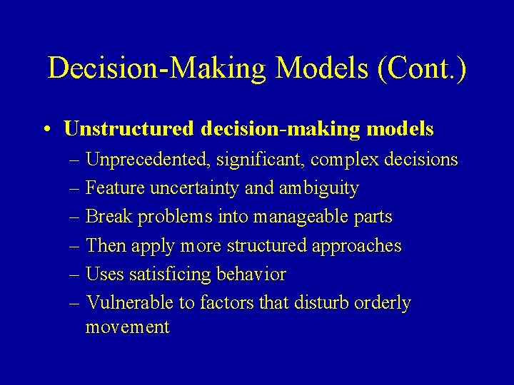 Decision-Making Models (Cont. ) • Unstructured decision-making models – Unprecedented, significant, complex decisions –