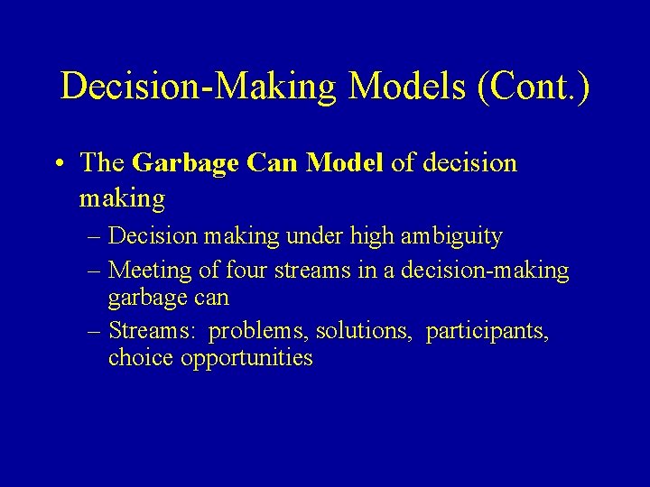 Decision-Making Models (Cont. ) • The Garbage Can Model of decision making – Decision