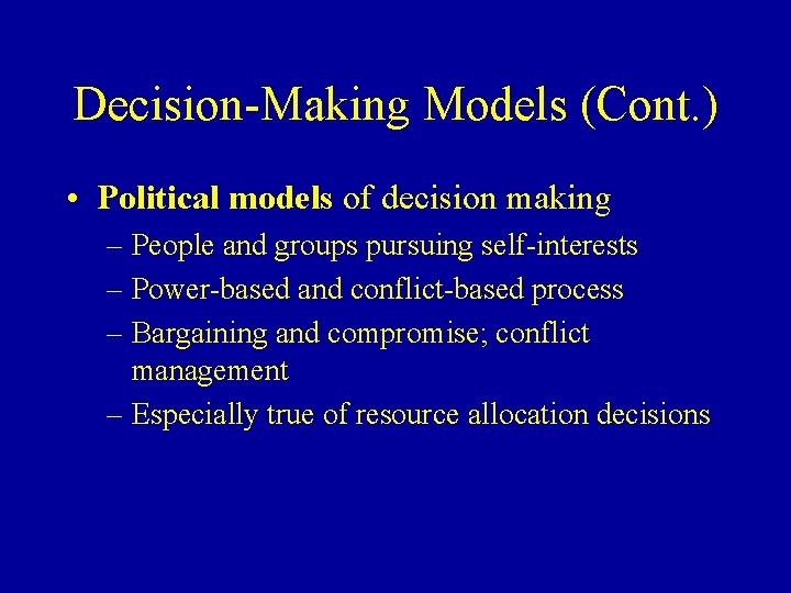 Decision-Making Models (Cont. ) • Political models of decision making – People and groups