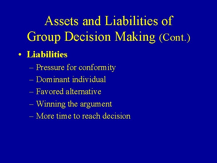 Assets and Liabilities of Group Decision Making (Cont. ) • Liabilities – Pressure for