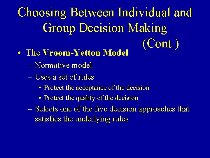 Choosing Between Individual and Group Decision Making (Cont. ) • The Vroom-Yetton Model –