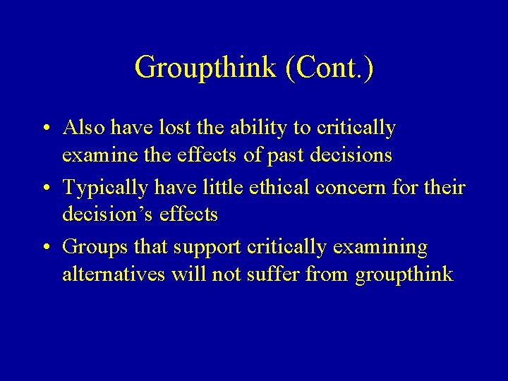 Groupthink (Cont. ) • Also have lost the ability to critically examine the effects