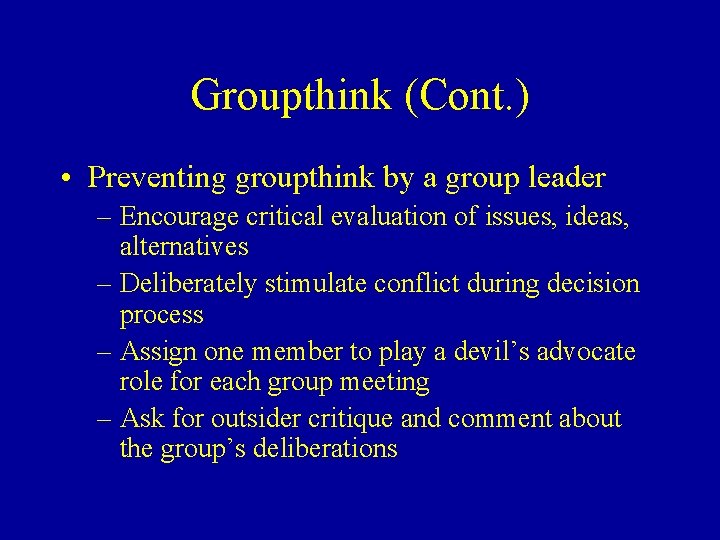 Groupthink (Cont. ) • Preventing groupthink by a group leader – Encourage critical evaluation
