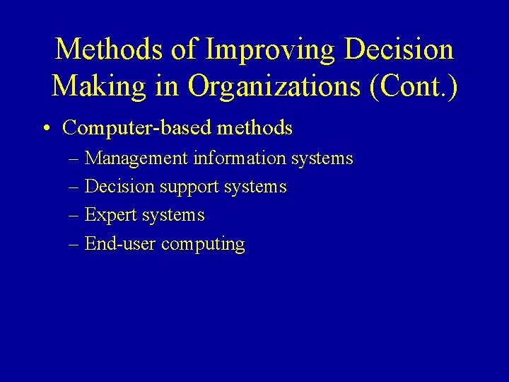 Methods of Improving Decision Making in Organizations (Cont. ) • Computer-based methods – Management