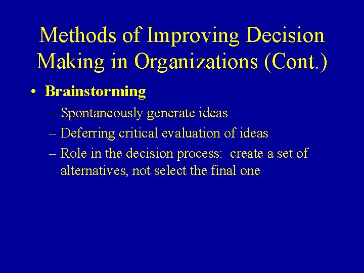 Methods of Improving Decision Making in Organizations (Cont. ) • Brainstorming – Spontaneously generate