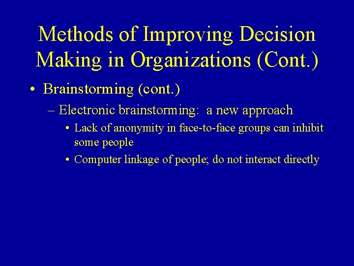 Methods of Improving Decision Making in Organizations (Cont. ) • Brainstorming (cont. ) –