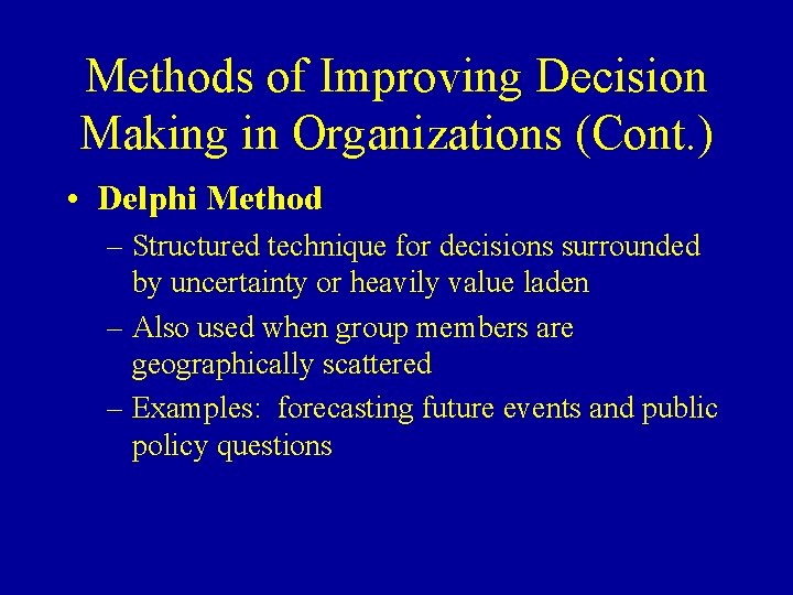 Methods of Improving Decision Making in Organizations (Cont. ) • Delphi Method – Structured