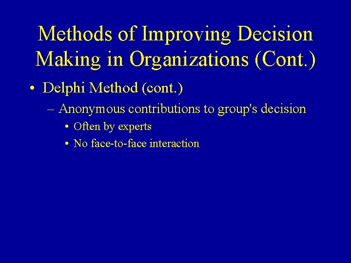 Methods of Improving Decision Making in Organizations (Cont. ) • Delphi Method (cont. )