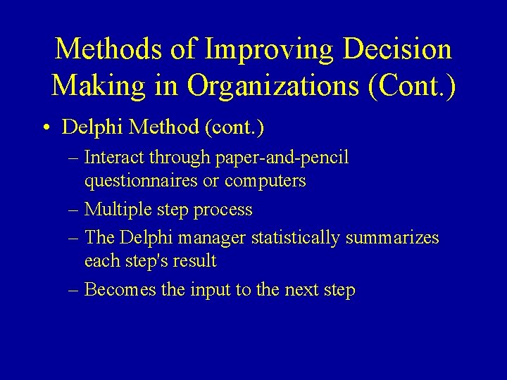 Methods of Improving Decision Making in Organizations (Cont. ) • Delphi Method (cont. )