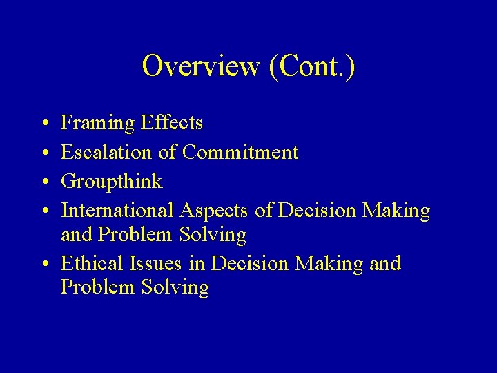 Overview (Cont. ) • • Framing Effects Escalation of Commitment Groupthink International Aspects of