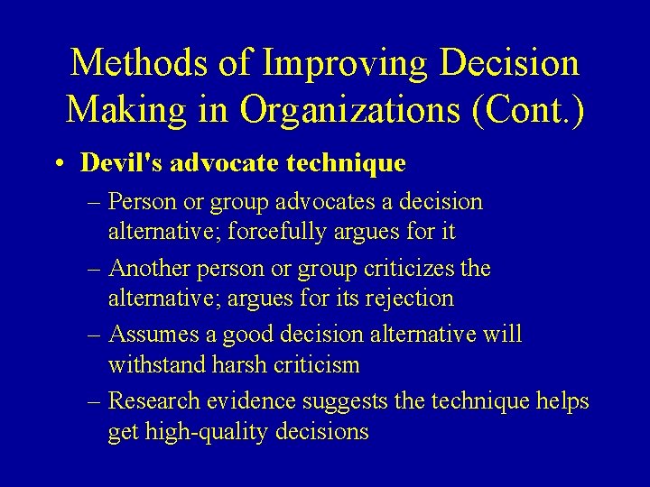 Methods of Improving Decision Making in Organizations (Cont. ) • Devil's advocate technique –