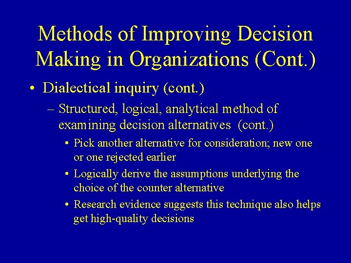 Methods of Improving Decision Making in Organizations (Cont. ) • Dialectical inquiry (cont. )