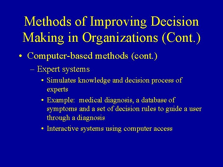 Methods of Improving Decision Making in Organizations (Cont. ) • Computer-based methods (cont. )
