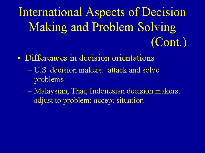 International Aspects of Decision Making and Problem Solving (Cont. ) • Differences in decision