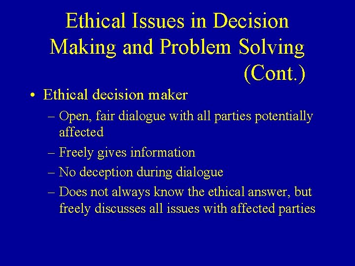 Ethical Issues in Decision Making and Problem Solving (Cont. ) • Ethical decision maker