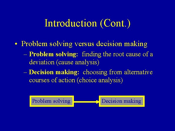 Introduction (Cont. ) • Problem solving versus decision making – Problem solving: finding the