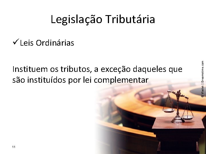 Legislação Tributária Instituem os tributos, a exceção daqueles que são instituídos por lei complementar