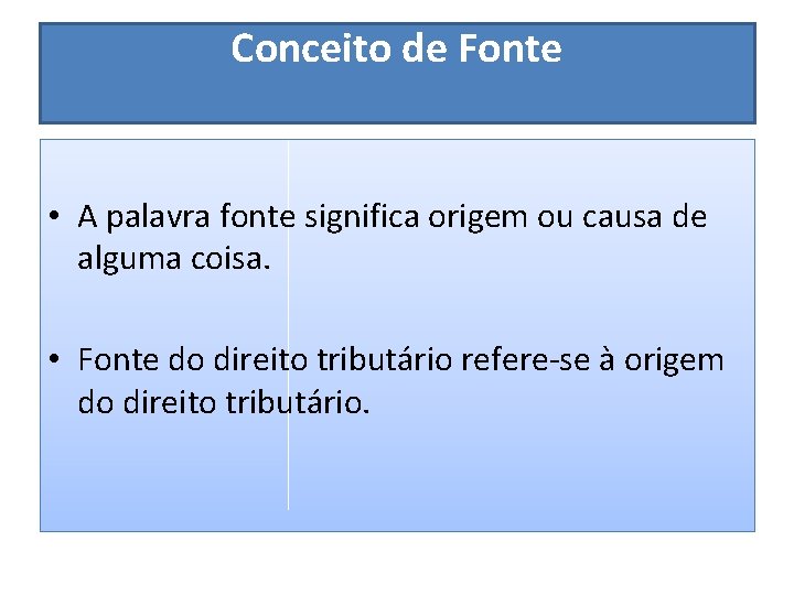 Conceito de Fonte • A palavra fonte significa origem ou causa de alguma coisa.