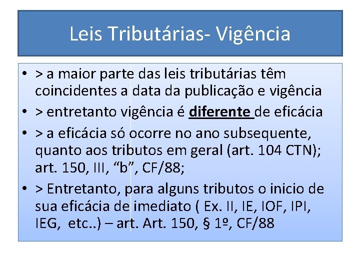 Leis Tributárias- Vigência • > a maior parte das leis tributárias têm coincidentes a