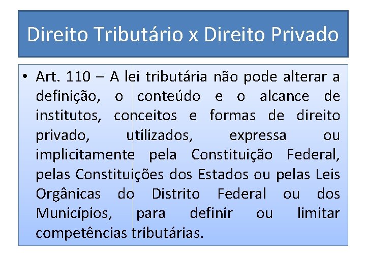 Direito Tributário x Direito Privado • Art. 110 – A lei tributária não pode