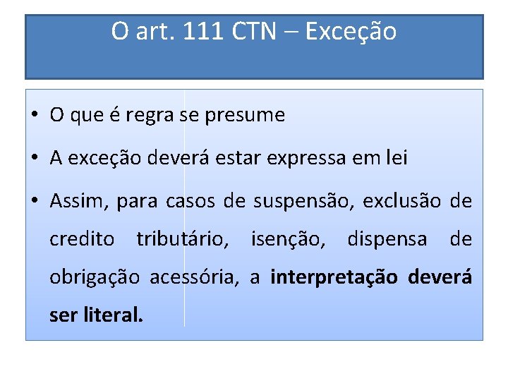 O art. 111 CTN – Exceção • O que é regra se presume •
