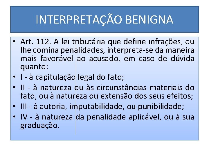 INTERPRETAÇÃO BENIGNA • Art. 112. A lei tributária que define infrações, ou lhe comina