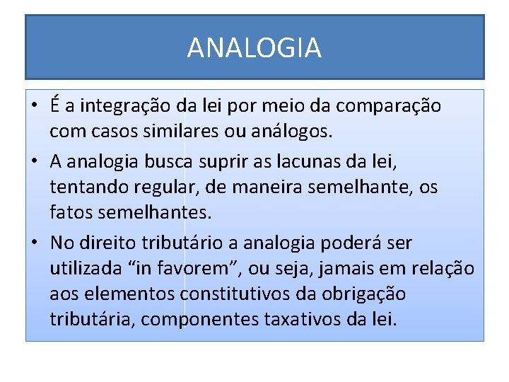 ANALOGIA • É a integração da lei por meio da comparação com casos similares