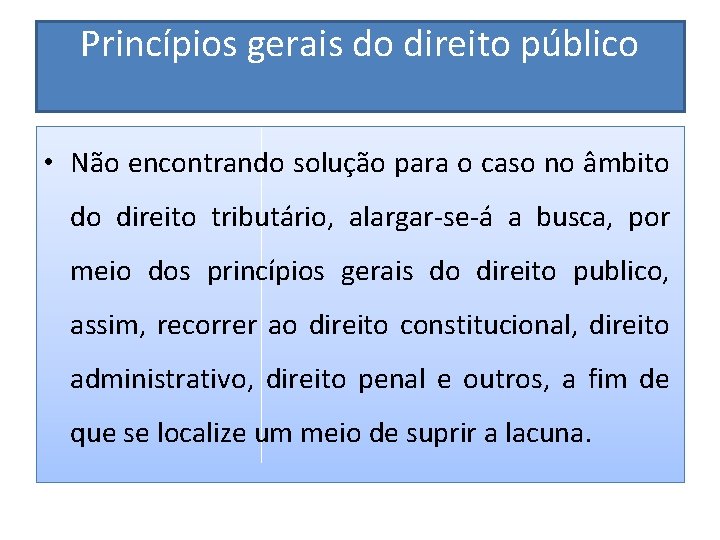 Princípios gerais do direito público • Não encontrando solução para o caso no âmbito