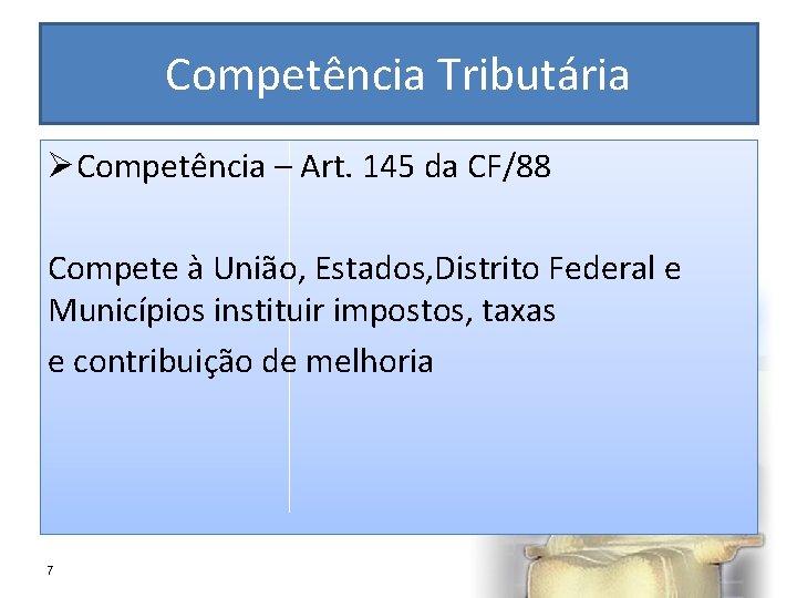 Competência Tributária ØCompetência – Art. 145 da CF/88 Compete à União, Estados, Distrito Federal