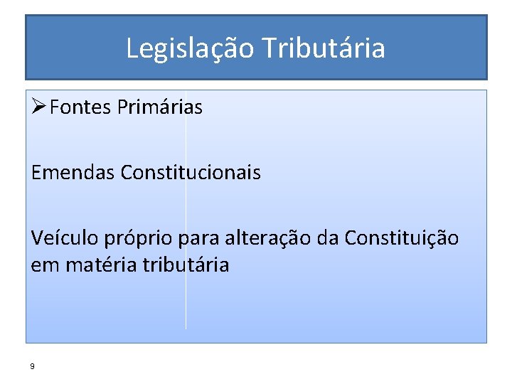 Legislação Tributária ØFontes Primárias Emendas Constitucionais Veículo próprio para alteração da Constituição em matéria