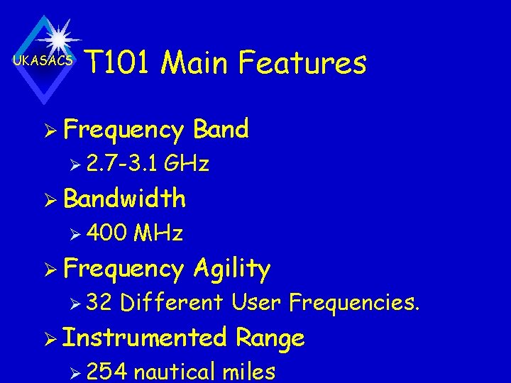 UKASACS T 101 Main Features Ø Frequency Ø 2. 7 -3. 1 Band GHz