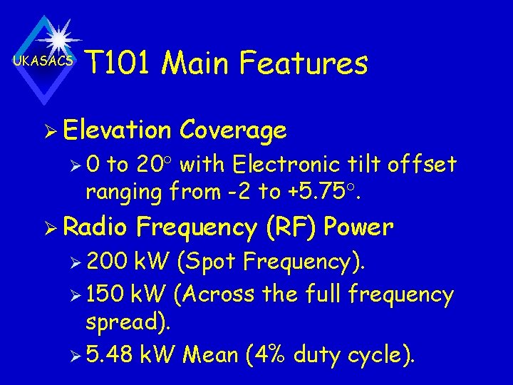 UKASACS T 101 Main Features Ø Elevation Coverage Ø 0 to 20 with Electronic