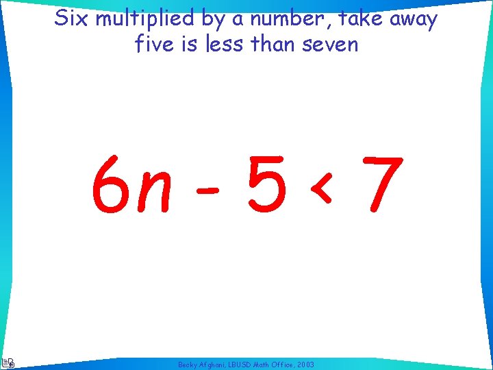 Six multiplied by a number, take away five is less than seven 6 n