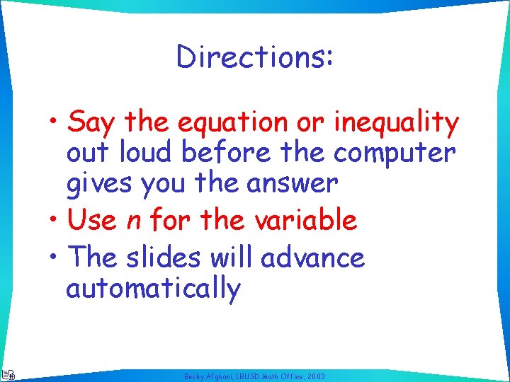 Directions: • Say the equation or inequality out loud before the computer gives you