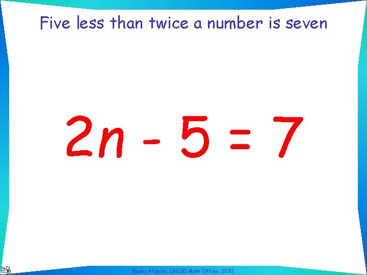 Five less than twice a number is seven 2 n - 5 = 7
