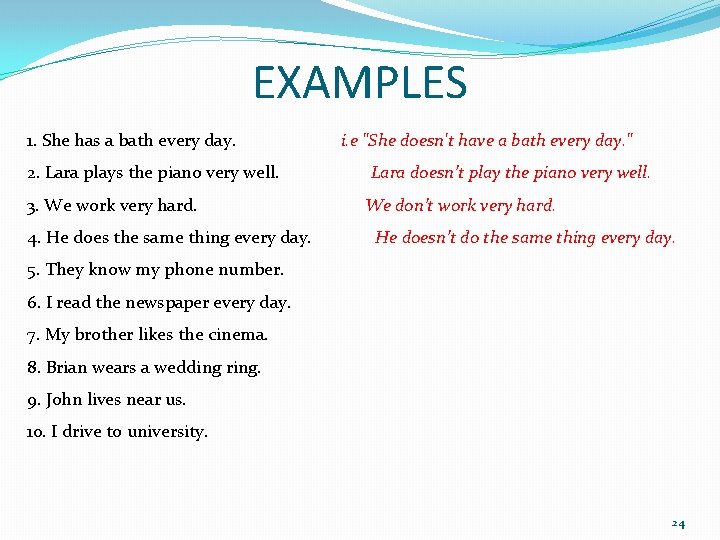 EXAMPLES 1. She has a bath every day. i. e "She doesn't have a EXAMPLES 1. She has a bath every day. i. e "She doesn't have a