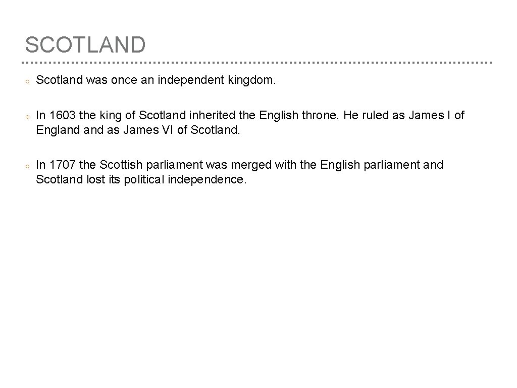 SCOTLAND ○ Scotland was once an independent kingdom. ○ In 1603 the king of