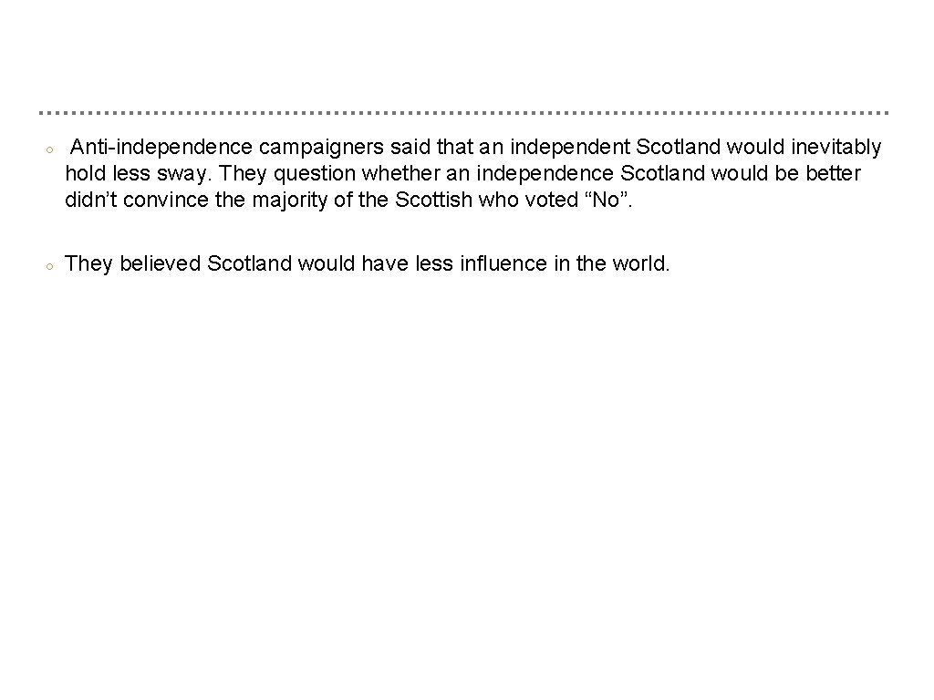 ○ Anti-independence campaigners said that an independent Scotland would inevitably hold less sway. They