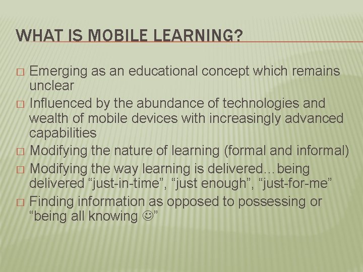 WHAT IS MOBILE LEARNING? Emerging as an educational concept which remains unclear � Influenced