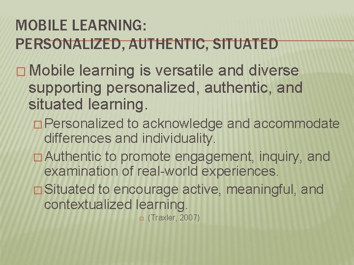 MOBILE LEARNING: PERSONALIZED, AUTHENTIC, SITUATED � Mobile learning is versatile and diverse supporting personalized,